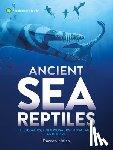 Naish, Darren - Ancient Sea Reptiles: Plesiosaurs, Ichthyosaurs, Mosasaurs, and More