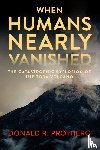 Prothero, Donald R - Prothero, D: When Humans Nearly Vanished