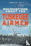 Haulman, Daniel - Misconceptions about the Tuskegee Airmen