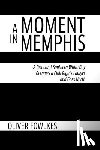 Fowlkes, Oliver - A Moment in Memphis: A Reluctant Southern White Boy Becomes a Civil Rights Lawyer and Goes North