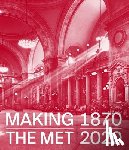  - Making The Met, 1870–2020