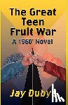 Dubya, Jay - GRT TEEN FRUIT WAR A 1960 NOVE