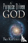 Kirkwood, Bo - A Purpose Driven God