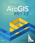 Law, Michael, Collins, Amy - Getting to Know ArcGIS Pro 3.2
