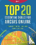 Carpenter, Craig, Lange, Jian, Szukalski, Bern - Top 20 Essential Skills for ArcGIS Online