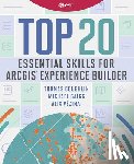 Coughlin, Thomas, Gaigg, Michael, Vezina, Alix - Top 20 Essential Skills for ArcGIS Experience Builder
