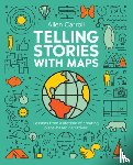 Carroll, Allen - Telling Stories with Maps: Lessons from a Lifetime of Creating Place-Based Narratives