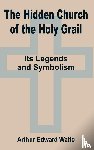Waite, Professor Arthur Edward - The Hidden Church of the Holy Grail