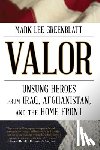 Greenblatt, Mark Lee - Valor: Unsung Heroes from Iraq, Afghanistan, and the Home Front