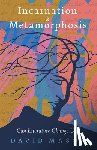 Mason, David - Incarnation & Metamorphosis: Can Literature Change Us?