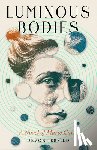 Jersild, Devon - Luminous Bodies: A Novel of Marie Curie