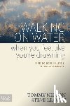 Nelson, Tommy - Walking on Water When You Feel Like You're Drowning: Finding Hope in Life's Darkest Moments