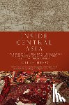 Hiro, Dilip - Inside Central Asia: A Political and Cultural History of Uzbekistan, Turkmenistan, Kazakhstan, Kyrgyz Stan, Tajikistan, Turkey, and Iran