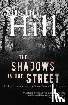 Hill, Susan - The Shadows in the Street: A Gripping Psychological Thriller of Strangled Truths and Hidden Lives