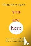 Hanh, Thich Nhat - You Are Here