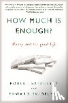 Skidelsky, Robert - How Much is Enough?: Money and the Good Life