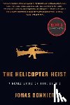 Bonnier, Jonas - The Helicopter Heist: A Novel Based on True Events
