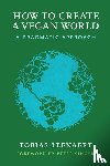 Leenaert, Tobias (Tobias Leenaert) - How to Create a Vegan World