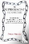Marsh, Peter (Peter Marsh) - The Supremacist Syndrome