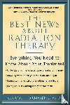 Kornmehl, Carol - The Best News About Radiation Therapy