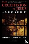 Zugibe, Frederick T. - The Crucifixion of Jesus, Completely Revised and Expanded