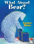 Bloom, Suzanne - What About Bear?