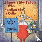 Garriel, Barbara S. - I Know a Shy Fellow Who Swallowed a Cello