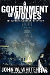 Whitehead, John W. - A Government of Wolves: The Emerging American Police State