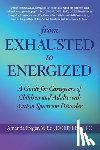 Freger, Mandi - From Exhausted to Energized: A Guide for Caregivers of Children and Adults with Autism Spectrum Disorder