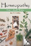 Shelton, Jay W. - Homeopathy: How It Really Works