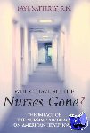Satterly, Faye - Where Have All the Nurses Gone? - The Impact of the Nursing Shortage on American Healthcare