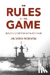 Gordon, Andrew - Rules of the Game: Jutland and British Naval Command