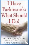 Andrews, Independent Researcher Ann - I Have Parkinson's: What Should I Do?