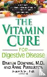 Downing, Damien (Damien Downing), Pemberton, Anne (Anne Pemberton) - The Vitamin Cure for Digestive Disease