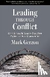 Gerzon, Mark - Leading Through Conflict: How Successful Leaders Transform Differences Into Opportunities