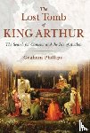 Phillips, Graham - The Lost Tomb of King Arthur