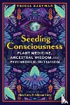 Eastman, Tricia - Seeding Consciousness