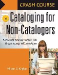 Kaplan, Allison G. - Crash Course in Cataloging for Non-Catalogers