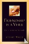 Wood, Stuart - Friendship Is A Verb (In A Hurting World)