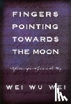 Wei, Wei Wu - Wei, W: Fingers Pointing Towards the Moon