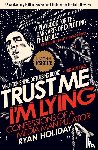 Ryan Holiday - Trust Me, I'm Lying