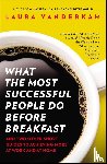 Laura Vanderkam - What the Most Successful People Do Before Breakfast