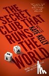 Kelly, Kate - The Secret Club That Runs the World