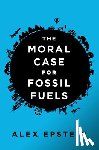 Epstein, Alex - Moral Case For Fossil Fuels