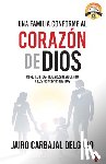 Carbajal, Jairo - Una Familia Conforme Al Corazón de Dios: Cómo Edificar Hogares de Acuerdo a Los Principios Divinos = The Family