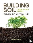 Murphy, Elizabeth - Building Soil: A Down-to-Earth Approach