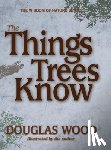 Wood, Douglas - The Things Trees Know