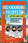Magnuson, Jim - Rockhounding & Prospecting: Upper Midwest