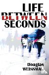 Weissman, Douglas - Life Between Seconds