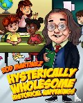 Martinez, Rod - Hysterically Wholesome Historical Happenings: A Compendium of American History We Can Learn from